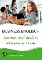 Sprachen Lernen Mal Anders - Business Englisch lernen mal anders - 1000 Vokabeln in 10 Stunden, Häftad