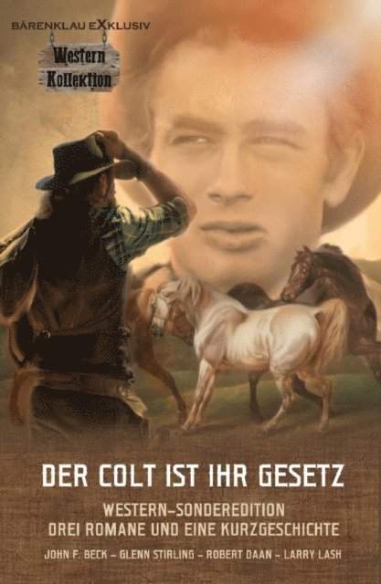 Larry Lash, Robert Daan, Glenn Stirling, John F. Beck - DER COLT IST IHR GESETZ – Western-Sonderedition: Drei Romane und eine Kurzgeschichte, E-bok