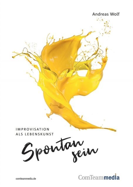 Andreas Wolf - Spontan sein - Improvisation als Lebenskunst, E-bok