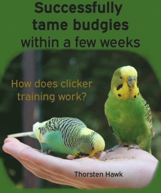 Thorsten Hawk - Successfully tame budgies within a few weeks, E-bok. Tillgänglighet: Lägg i varukorg