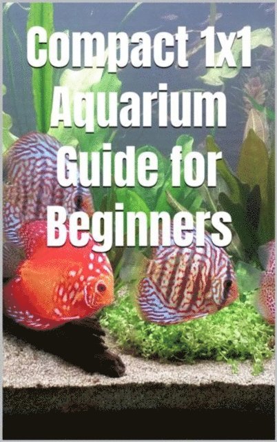 Thorsten Hawk - Compact 1x1 Aquarium Guide for Beginners, E-bok. Tillgänglighet: Lägg i varukorg