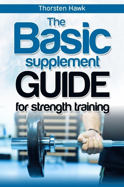 Thorsten Hawk - Basic Supplement Guide for Strength Training, E-bok. Tillgänglighet: Lägg i varukorg