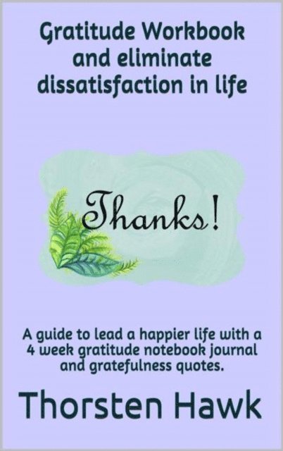 Thorsten Hawk - Gratitude Workbook and eliminate dissatisfaction in life, E-bok. Tillgänglighet: Lägg i varukorg