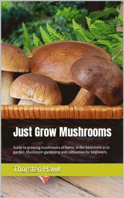 Thorsten Hawk - Just Grow Mushrooms, E-bok. Tillgänglighet: Lägg i varukorg