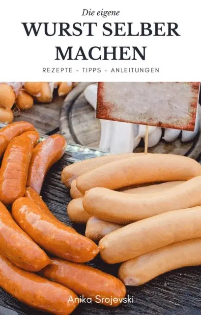 Anika Srojevski - Wurst selber machen - Rezepte, Tipps, Anleitung, E-bok. Tillgänglighet: Lägg i varukorg