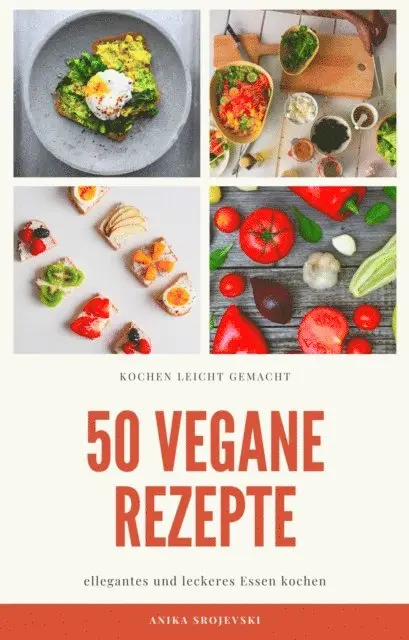 Anika Srojevski - 50 vegane Rezepte - für zu Hause oder für den Urlaub, E-bok. Tillgänglighet: Lägg i varukorg