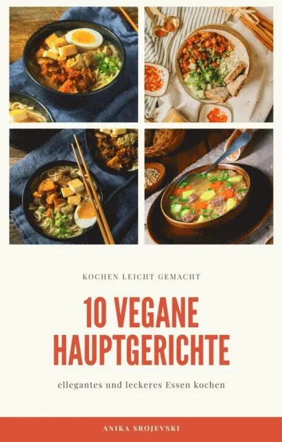 Anika Srojevski - 10 vegane Hauptgerichte - für zu Hause oder für den Urlaub, E-bok. Tillgänglighet: Lägg i varukorg