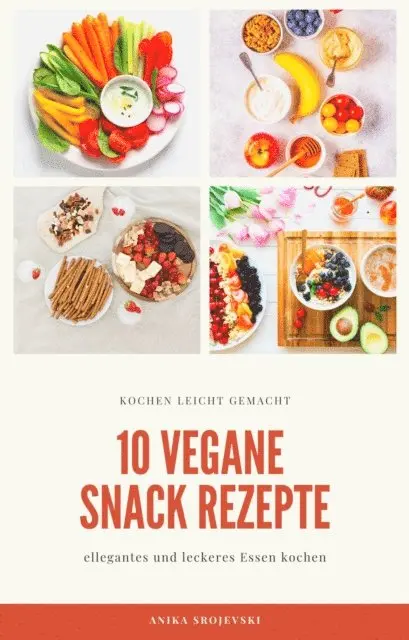 Anika Srojevski - 10 vegane Snack Rezepte - für ihre Küche, E-bok. Tillgänglighet: Lägg i varukorg