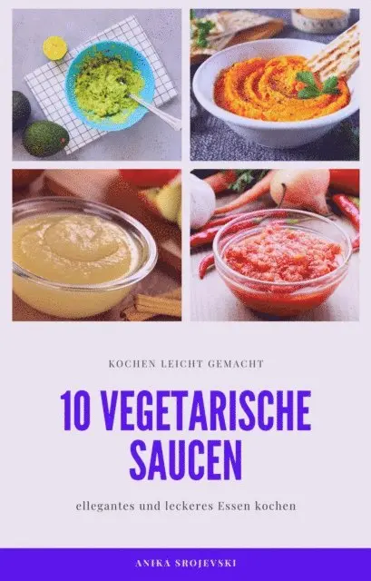 Anika Srojevski - 10 vegetarische Saucen Rezepte - für ihre Mitmenschen und ihr zu Hause, E-bok. Tillgänglighet: Lägg i varukorg