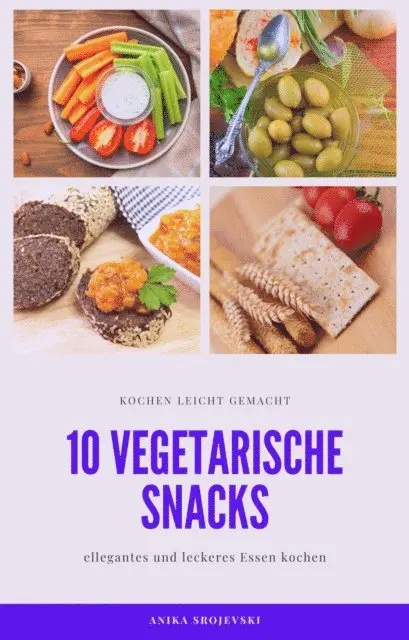 Anika Srojevski - 10 vegetarische Rezepte für Snacks - lecker und einfach nachzumachen, E-bok. Tillgänglighet: Lägg i varukorg