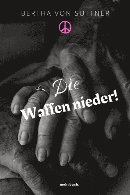 Bertha von Suttner, mehrbuch Verlag - Die Waffen nieder!, E-bok