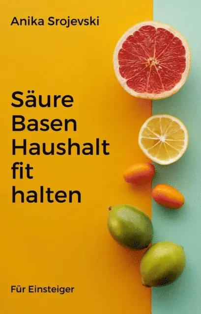 Anika Srojevski - Säure Basen Haushalt fit halten - Wie sie das schaffen können, E-bok. Tillgänglighet: Lägg i varukorg