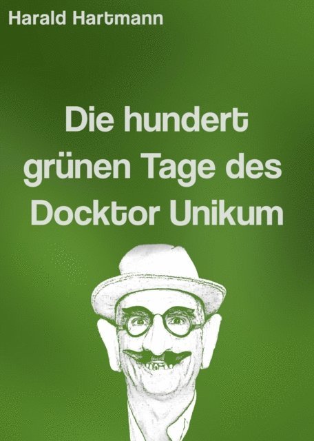 Harald Hartmann - Die hundert grünen Tage des Docktor Unikum, E-bok