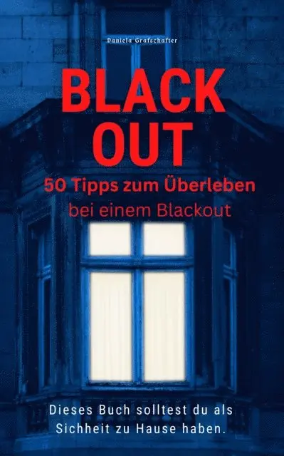 Daniela Grafschafter - BLACK OUT 50 Tipps zum Überleben  Dieses Buch solltest du  als Sicherheit zu Hause haben, E-bok. Tillgänglighet: Lägg i varukorg