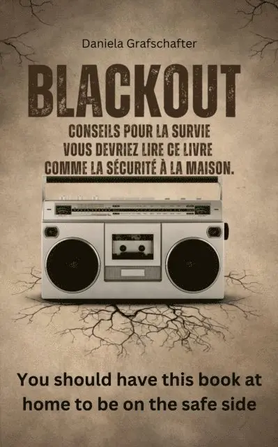 Daniela Grafschafter - BLACK OUT  Conseils pour la survie  Vous devriez lire ce livre  comme la sécurité à la maison., E-bok. Tillgänglighet: Lägg i varukorg