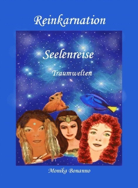 Monika Bonanno - REINKARNATION - Seelenreise - Traumwelten, E-bok