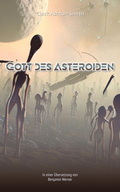 Clark Ashton Smith, Benjamin Werner - Gott des Asteroiden, E-bok