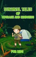 Survival Tales of Courage and Kindness for Kids