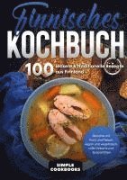 Finnisches Kochbuch: 100 leckere & traditionelle Rezepte aus Finnland - Gerichte mit Fisch und Fleisch, vegan und vegetarisch, süße Desserts und Spezialitäten