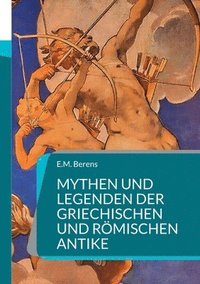 Mythen und Legenden der griechischen und roemischen Antike