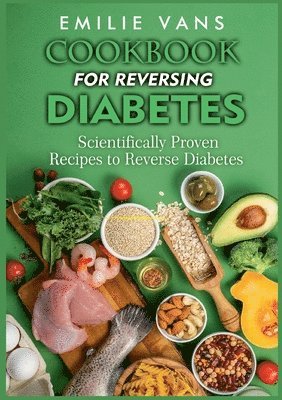 Emilie Vans - Cookbook For Reversing Diabetes, Häftad. Tillgänglighet: Lägg i varukorg