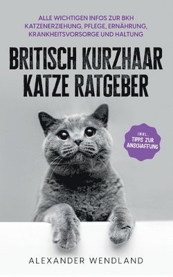 Alexander Wendland - Britisch Kurzhaar Katze Ratgeber, Häftad