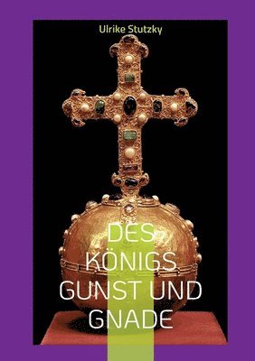 Ulrike Stutzky - Des Königs Gunst und Gnade, Häftad