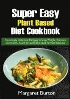 Margaret Burton - Super Easy Plant Based Diet Cookbook, Häftad. Tillgänglighet: Lägg i varukorg