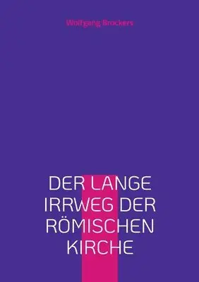 Wolfgang Brockers - lange Irrweg der römischen Kirche, Häftad. Tillgänglighet: Lägg i varukorg