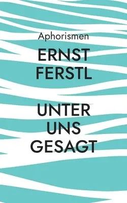 Ernst Ferstl - Unter uns gesagt, Häftad. Tillgänglighet: Lägg i varukorg