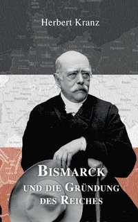 Bismarck und die Grundung des Reiches