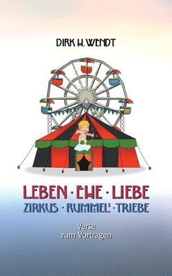 Dirk H Wendt - Leben Ehe Liebe - Zirkus Rummel Triebe, Häftad. Tillgänglighet: Lägg i varukorg