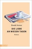 Ewald Arenz - Die Liebe an miesen Tagen, Häftad