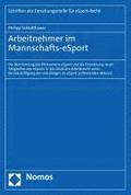 Arbeitnehmer Im Mannschafts-Esport: Die Bestimmung Des Phanomens Esport Und Die Einordnung Neuer Tatigkeiten Des Esports in Das Deutsche Arbeitsrecht