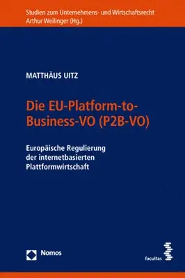 Matthaus Uitz - Die Eu-Platform-To-Business-Vo (P2b-Vo): Europaische Regulierung Der Internetbasierten Plattformwirtschaft, Häftad. Tillgänglighet: Lägg i varukorg