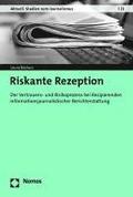 Riskante Rezeption: Der Vertrauens- Und Risikoprozess Bei Rezipierenden Informationsjournalistischer Berichterstattung
