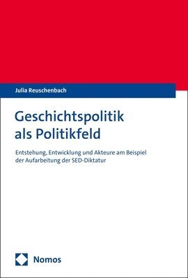 Julia Reuschenbach - Geschichtspolitik ALS Politikfeld: Entwicklung Und Akteure Am Beispiel Der Aufarbeitung Der Sed-Diktatur, Häftad