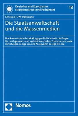 Christian H. W. Trentmann - Die Staatsanwaltschaft Und Die Massenmedien: Eine Kommentierte Entwicklungsgeschichte Von Den Anfangen Bis Zur Gegenwart Samt Systemtheoretischen Erke, Inbunden