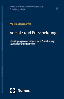Marco Mansdorfer - Vorsatz Und Entscheidung: Uberlegungen Zur Subjektiven Zurechnung Im Wirtschaftsstrafrecht, Häftad