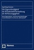 Die Eigenstandigkeit Der Bundeswehrverwaltung ALS Verfassungsgebot: Neue Organisations- Und Personalentwicklungen in Der Bundewehr Im Lichte Der 'Zeit
