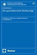 Die Querulatorische Strafanzeige: Ein Beitrag Zur Diskussion Um Rechtsmissbrauch Im Strafverfahren