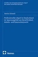 Professioneller eSport in Deutschland im Spannungsfeld von Berufsfreiheit, Arbeits- und Datenschutzrecht