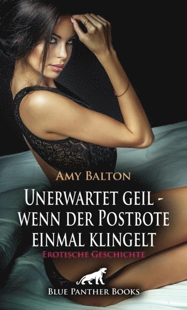 Amy Balton - Unerwartet geil - wenn der Postbote einmal klingelt | Erotische Geschichte, E-bok