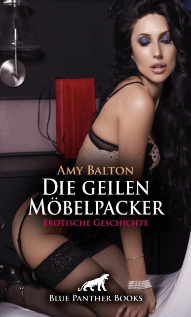 Amy Balton - Die geilen Mobelpacker | Erotische Geschichte, E-bok