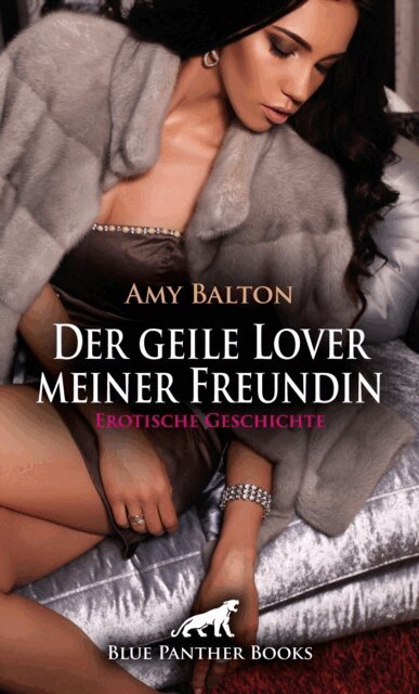 Amy Balton - Der geile Lover meiner Freundin | Erotische Geschichte, E-bok