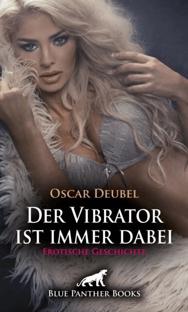 Oscar Deubel - Der Vibrator ist immer dabei | Erotische Geschichte, E-bok
