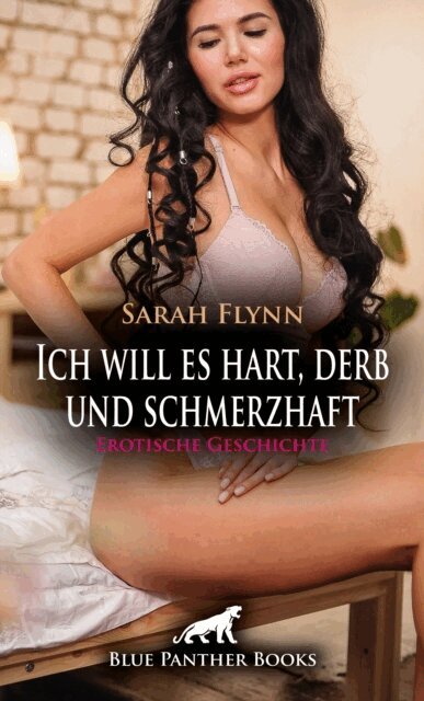 Sarah Flynn - Ich will es hart, derb und schmerzhaft | Erotische Geschichte, E-bok