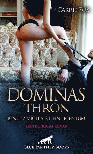 Dominas Thron - Benutz mich als Dein Eigentum | Erotischer SM-Roman