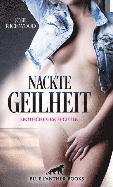 Josie Richwood - Nackte Geilheit | Erotische Geschichten, E-bok