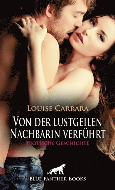 Louise Carrara - Von der lustgeilen Nachbarin verführt | Erotische Geschichte, E-bok